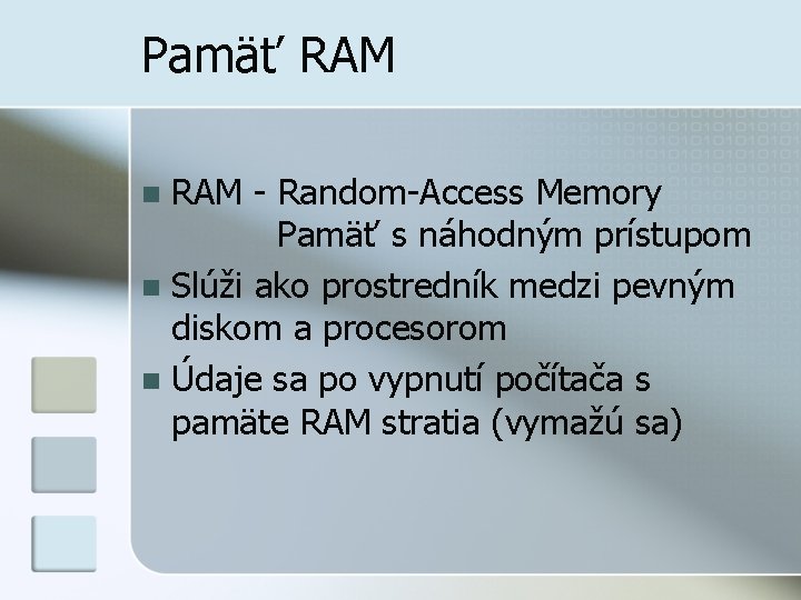 Pamäť RAM - Random-Access Memory Pamäť s náhodným prístupom n Slúži ako prostredník medzi