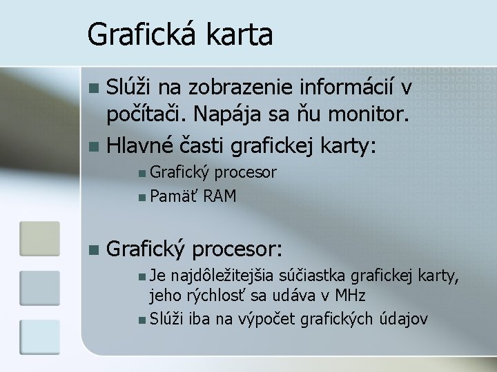 Grafická karta Slúži na zobrazenie informácií v počítači. Napája sa ňu monitor. n Hlavné