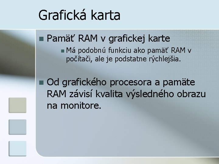 Grafická karta n Pamäť RAM v grafickej karte n Má podobnú funkciu ako pamäť