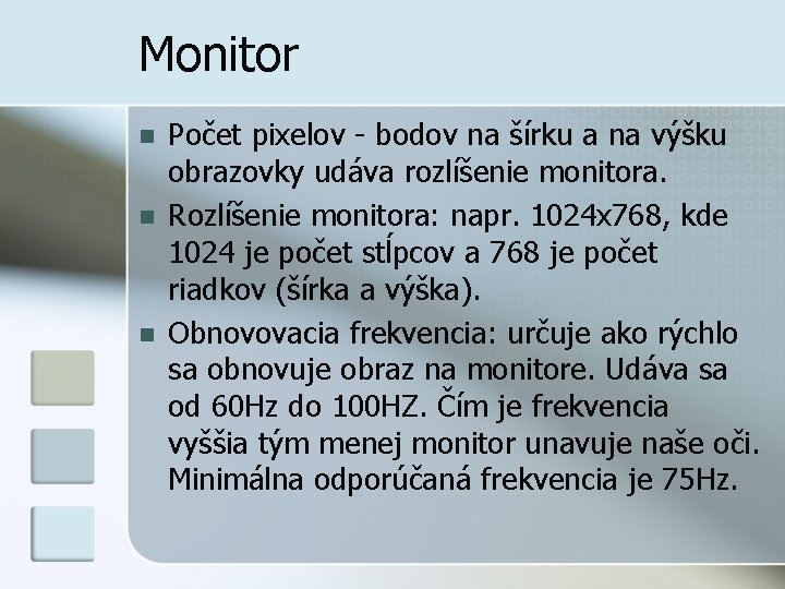 Monitor n n n Počet pixelov - bodov na šírku a na výšku obrazovky