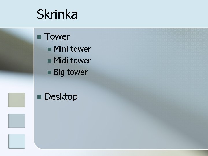 Skrinka n Tower Mini tower n Midi tower n Big tower n n Desktop