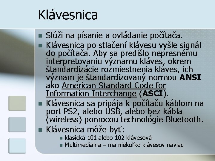 Klávesnica n n Slúži na písanie a ovládanie počítača. Klávesnica po stlačení klávesu vyšle