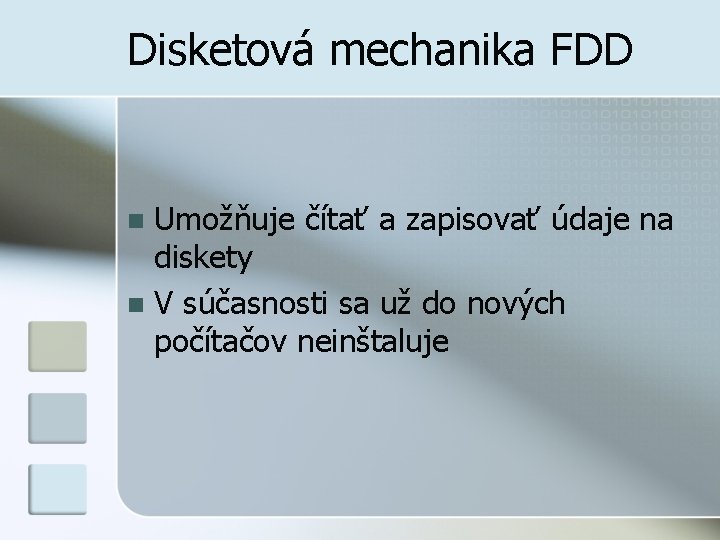 Disketová mechanika FDD Umožňuje čítať a zapisovať údaje na diskety n V súčasnosti sa