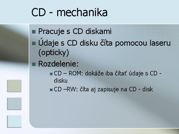 CD - mechanika Pracuje s CD diskami n Údaje s CD disku číta pomocou