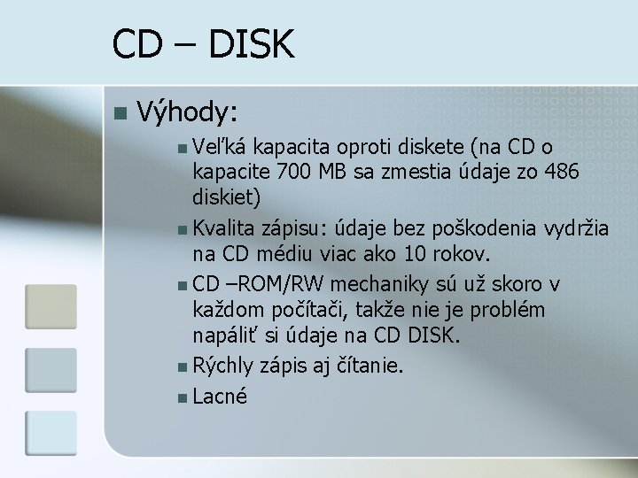 CD – DISK n Výhody: n Veľká kapacita oproti diskete (na CD o kapacite