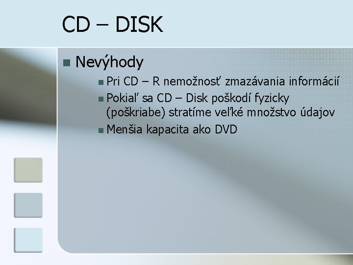 CD – DISK n Nevýhody n Pri CD – R nemožnosť zmazávania informácií n