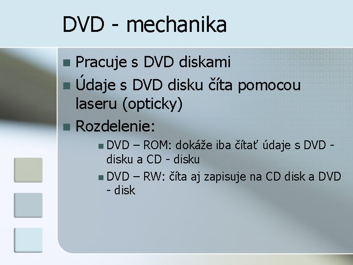 DVD - mechanika Pracuje s DVD diskami n Údaje s DVD disku číta pomocou