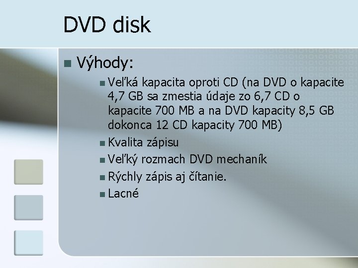 DVD disk n Výhody: n Veľká kapacita oproti CD (na DVD o kapacite 4,