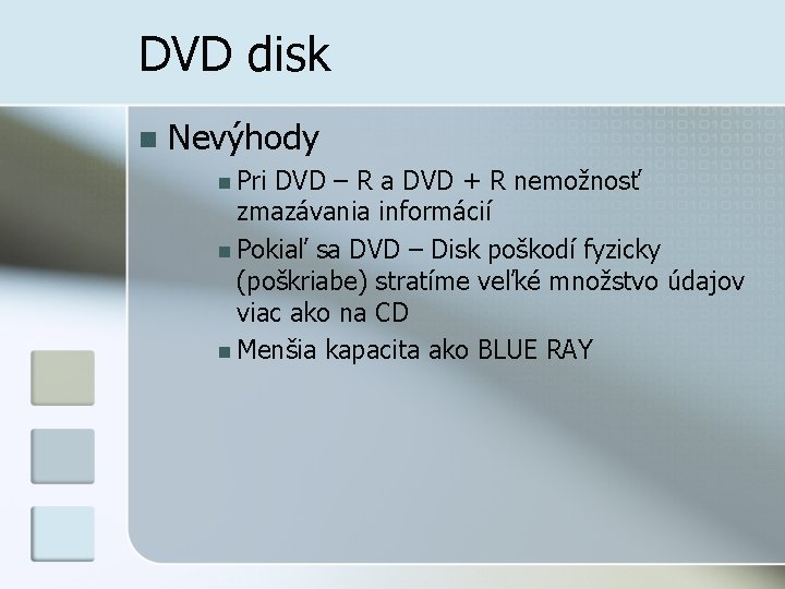DVD disk n Nevýhody n Pri DVD – R a DVD + R nemožnosť
