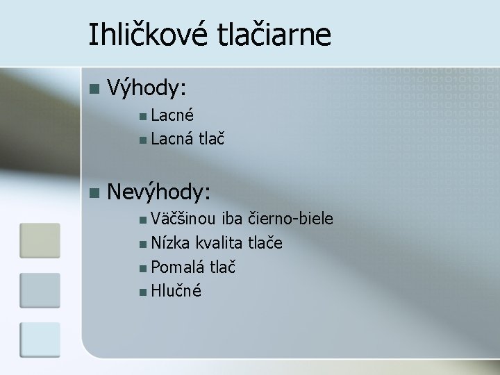 Ihličkové tlačiarne n Výhody: n Lacné n Lacná n tlač Nevýhody: n Väčšinou iba