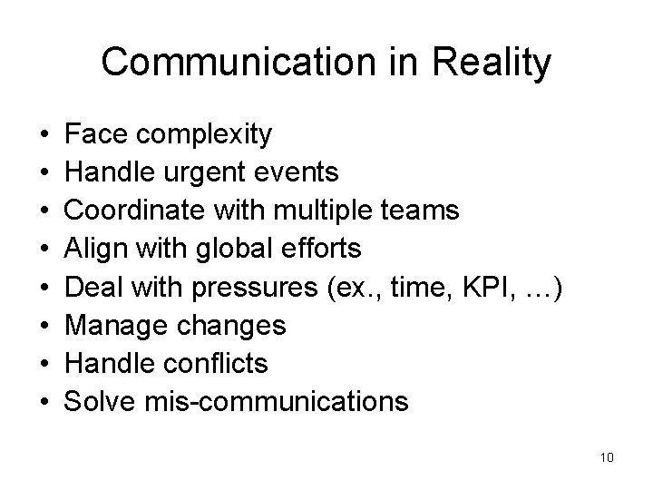 Communication in Reality • • Face complexity Handle urgent events Coordinate with multiple teams