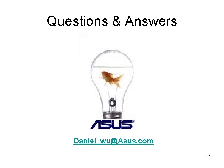 Questions & Answers Daniel_wu@Asus. com 12 