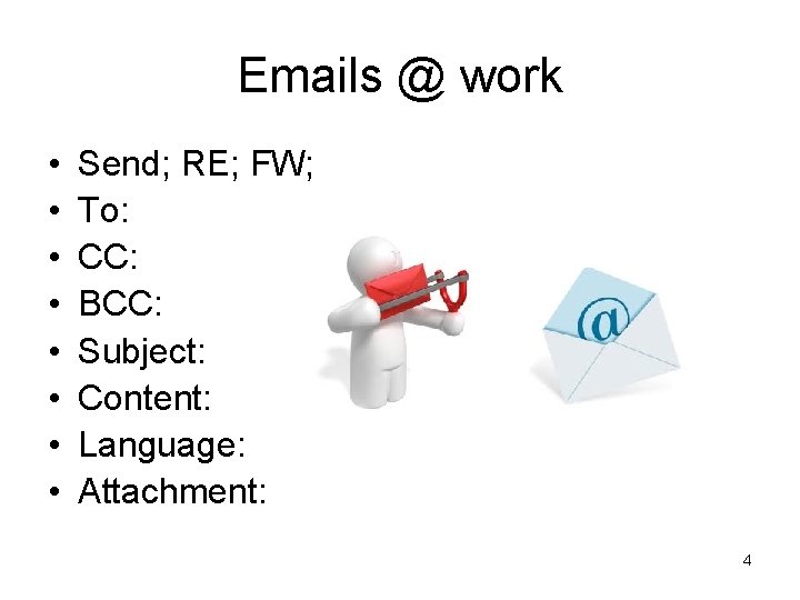 Emails @ work • • Send; RE; FW; To: CC: BCC: Subject: Content: Language: