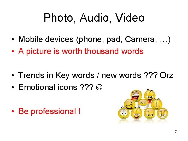 Photo, Audio, Video • Mobile devices (phone, pad, Camera, …) • A picture is