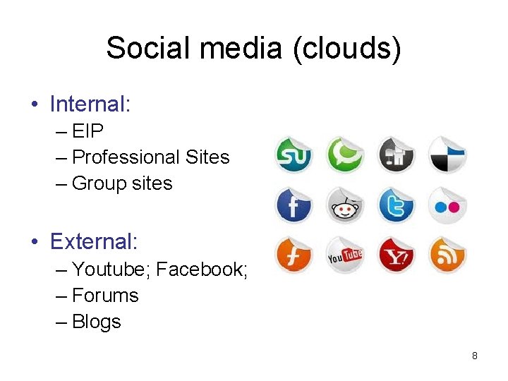 Social media (clouds) • Internal: – EIP – Professional Sites – Group sites •