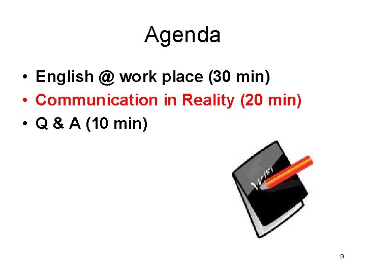 Agenda • English @ work place (30 min) • Communication in Reality (20 min)