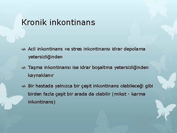 Kronik inkontinans Acil inkontinans ve stres inkontinansı idrar depolama yetersizliğinden Taşma inkontinansı ise idrar