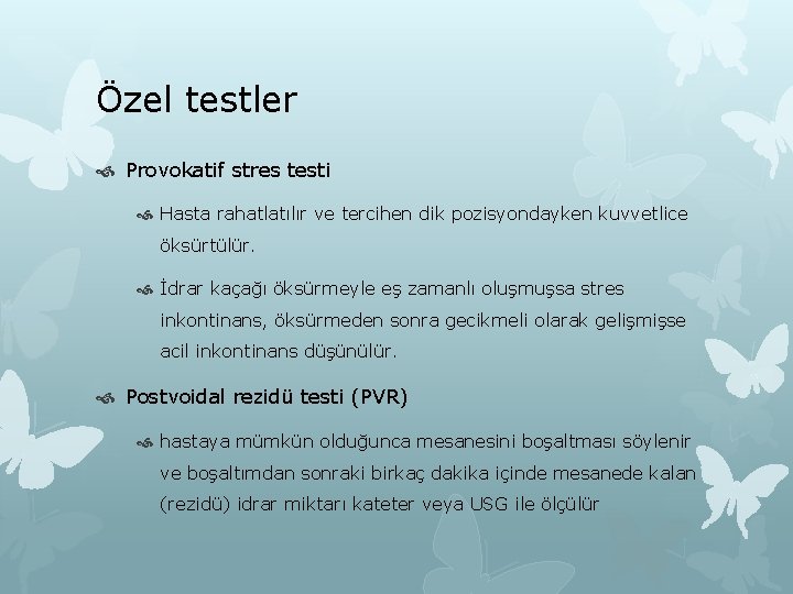 Özel testler Provokatif stres testi Hasta rahatlatılır ve tercihen dik pozisyondayken kuvvetlice öksürtülür. İdrar