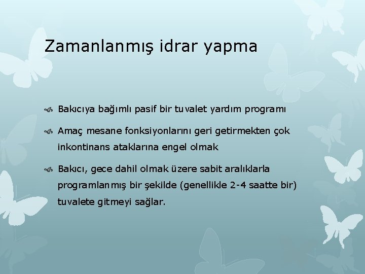 Zamanlanmış idrar yapma Bakıcıya bağımlı pasif bir tuvalet yardım programı Amaç mesane fonksiyonlarını geri