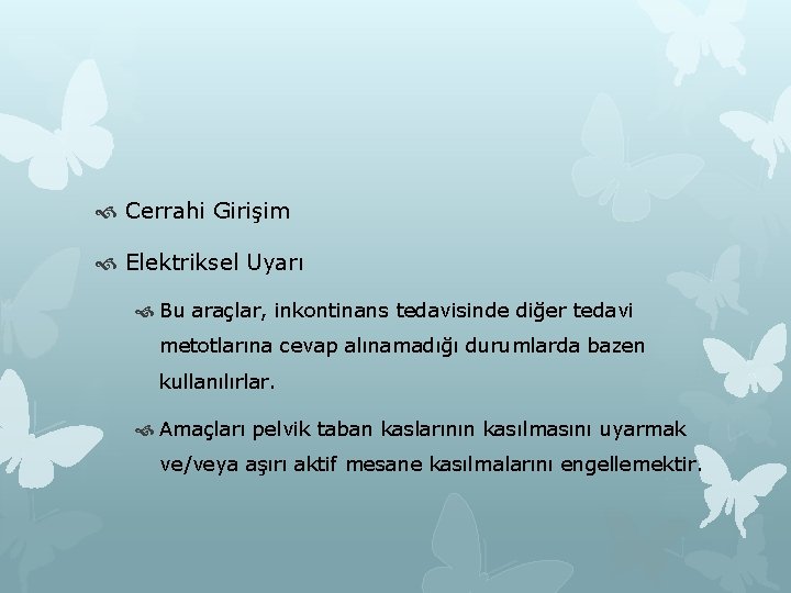  Cerrahi Girişim Elektriksel Uyarı Bu araçlar, inkontinans tedavisinde diğer tedavi metotlarına cevap alınamadığı