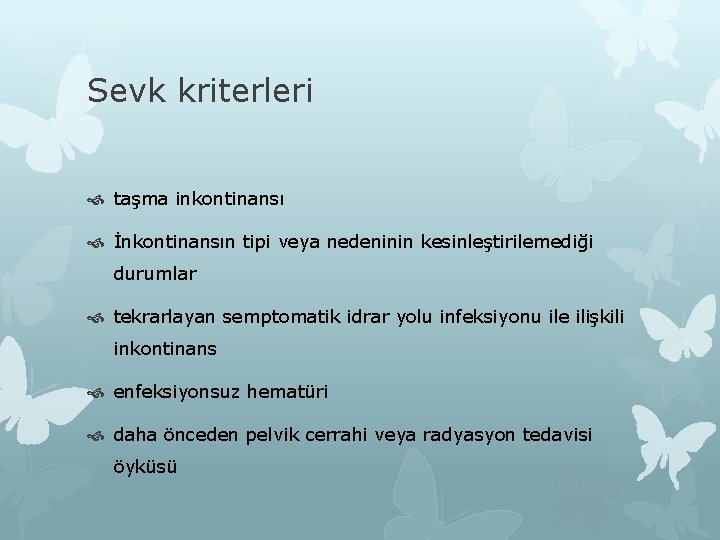 Sevk kriterleri taşma inkontinansı İnkontinansın tipi veya nedeninin kesinleştirilemediği durumlar tekrarlayan semptomatik idrar yolu