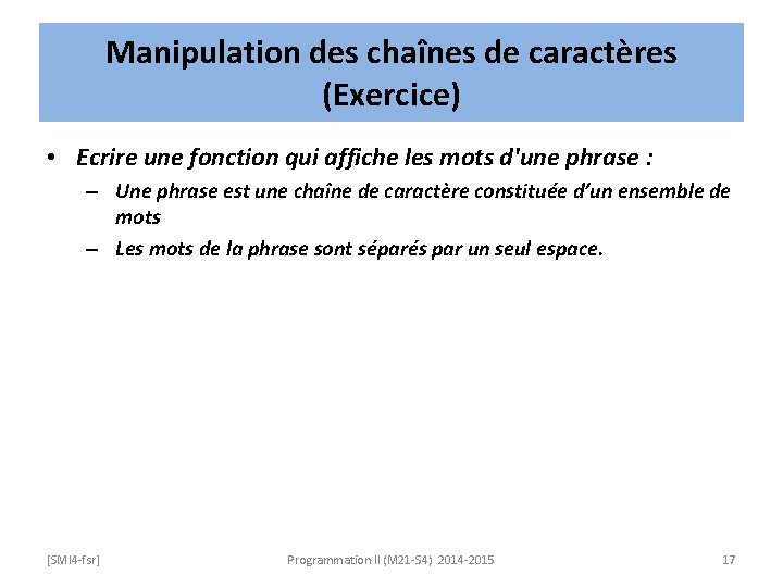 Manipulation des chaînes de caractères (Exercice) • Ecrire une fonction qui affiche les mots