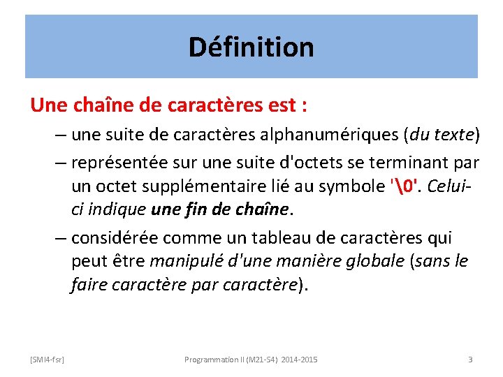 Définition Une chaîne de caractères est : – une suite de caractères alphanumériques (du