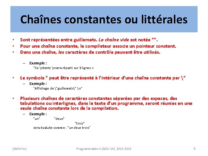 Chaînes constantes ou littérales • • • Sont représentées entre guillemets. La chaîne vide