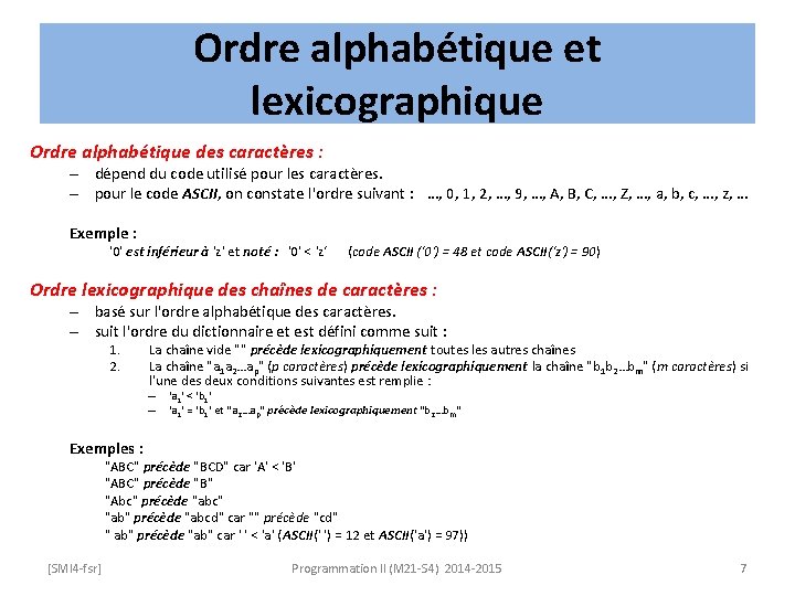 Ordre alphabétique et lexicographique Ordre alphabétique des caractères : – dépend du code utilisé