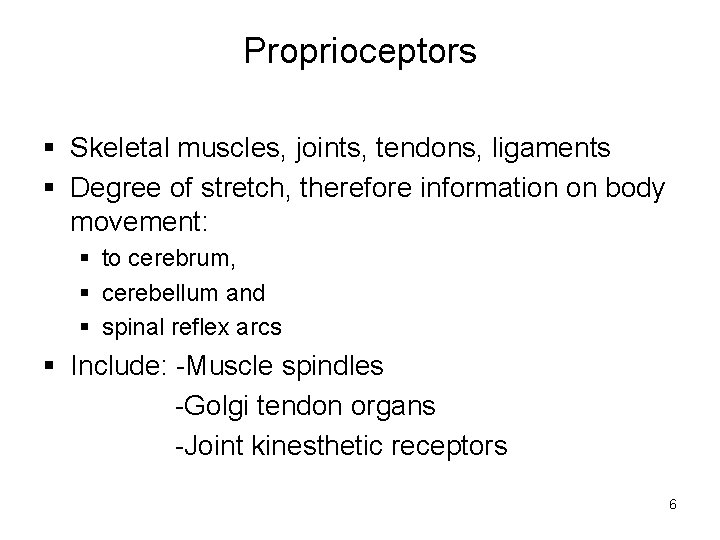 Proprioceptors § Skeletal muscles, joints, tendons, ligaments § Degree of stretch, therefore information on