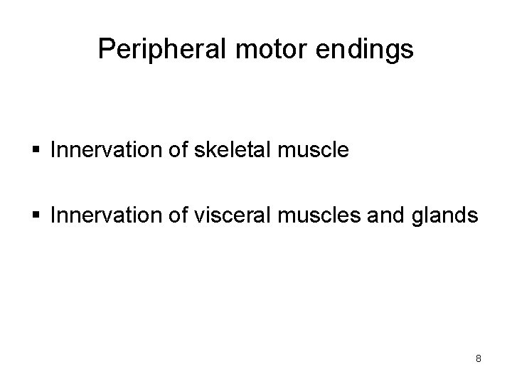 Peripheral motor endings § Innervation of skeletal muscle § Innervation of visceral muscles and