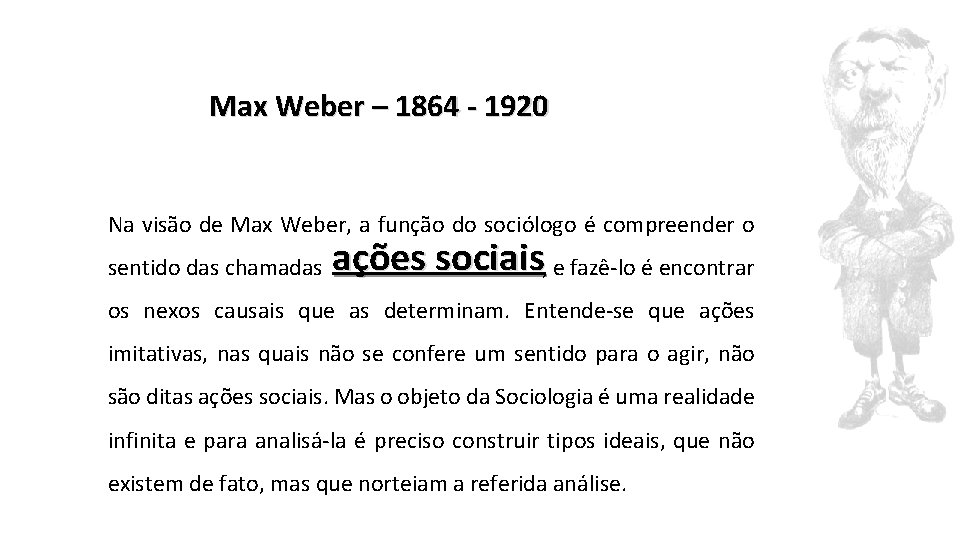 Max Weber – 1864 - 1920 Na visão de Max Weber, a função do