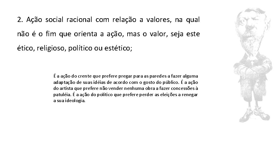 2. Ação social racional com relação a valores, na qual não é o fim