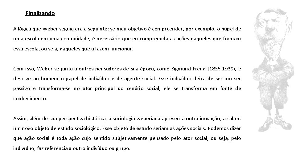 Finalizando A lógica que Weber seguia era a seguinte: se meu objetivo é compreender,