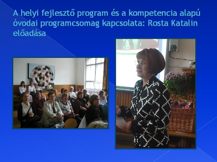 A helyi fejlesztő program és a kompetencia alapú óvodai programcsomag kapcsolata: Rosta Katalin előadása