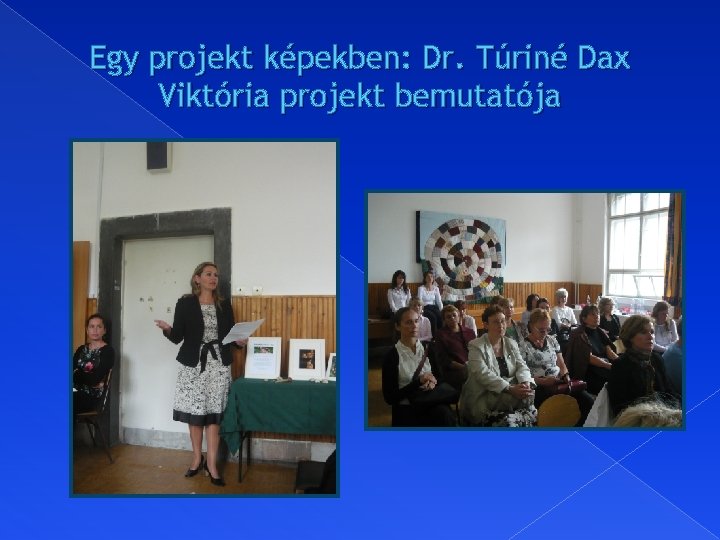 Egy projekt képekben: Dr. Túriné Dax Viktória projekt bemutatója 