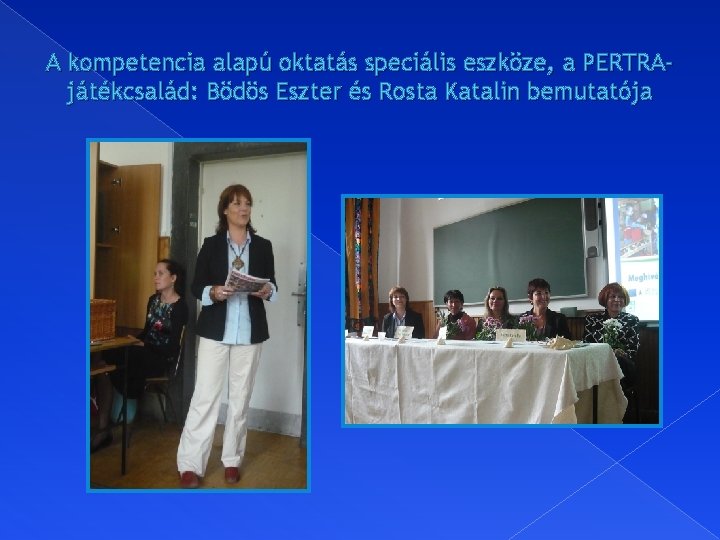 A kompetencia alapú oktatás speciális eszköze, a PERTRAjátékcsalád: Bödös Eszter és Rosta Katalin bemutatója