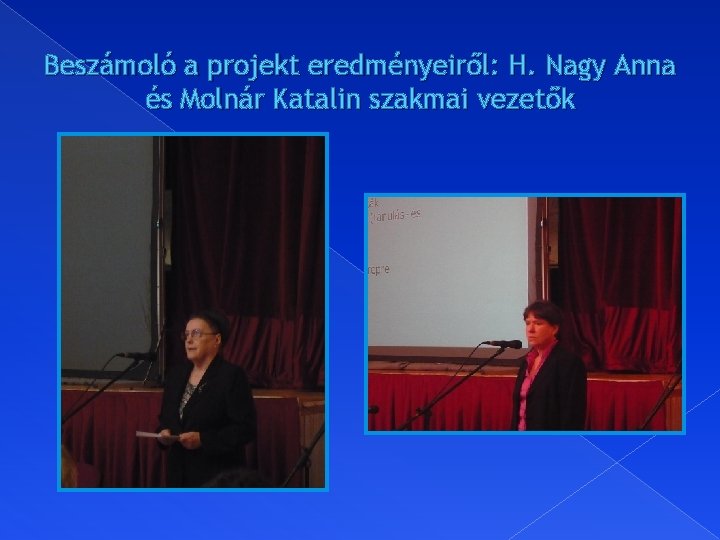 Beszámoló a projekt eredményeiről: H. Nagy Anna és Molnár Katalin szakmai vezetők 