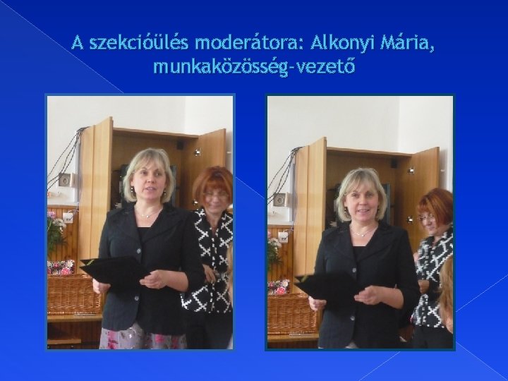 A szekcióülés moderátora: Alkonyi Mária, munkaközösség-vezető 