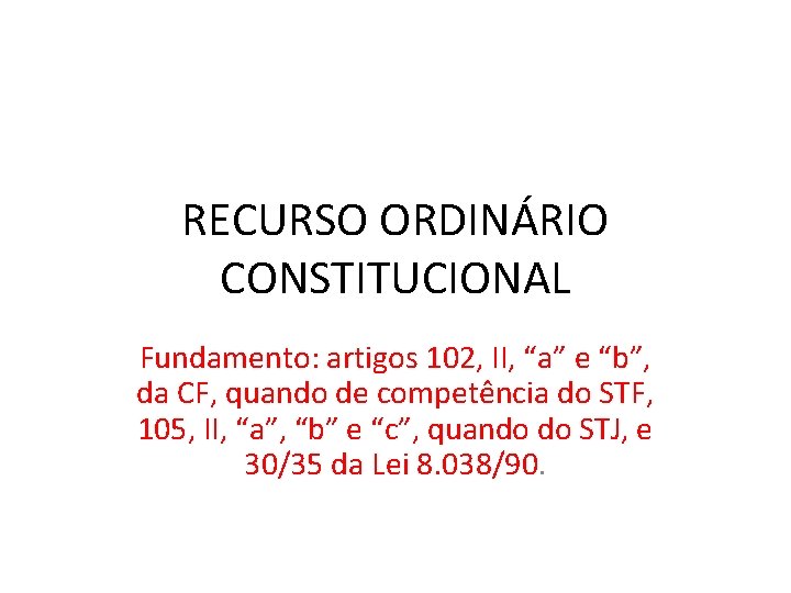 RECURSO ORDINÁRIO CONSTITUCIONAL Fundamento: artigos 102, II, “a” e “b”, da CF, quando de