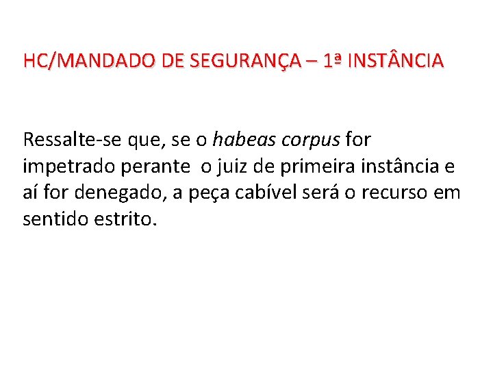 HC/MANDADO DE SEGURANÇA – 1ª INST NCIA Ressalte-se que, se o habeas corpus for