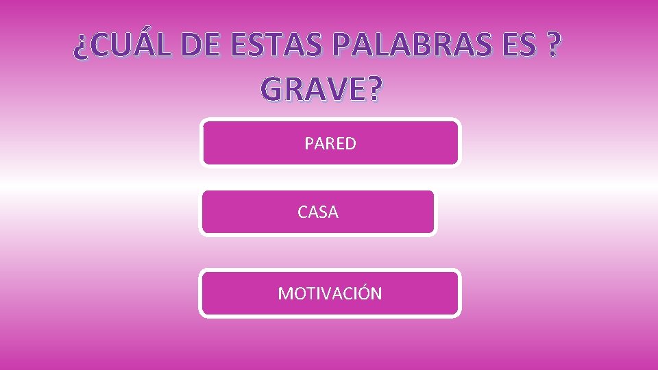 ¿CUÁL DE ESTAS PALABRAS ES ? GRAVE? PARED CASA MOTIVACIÓN 