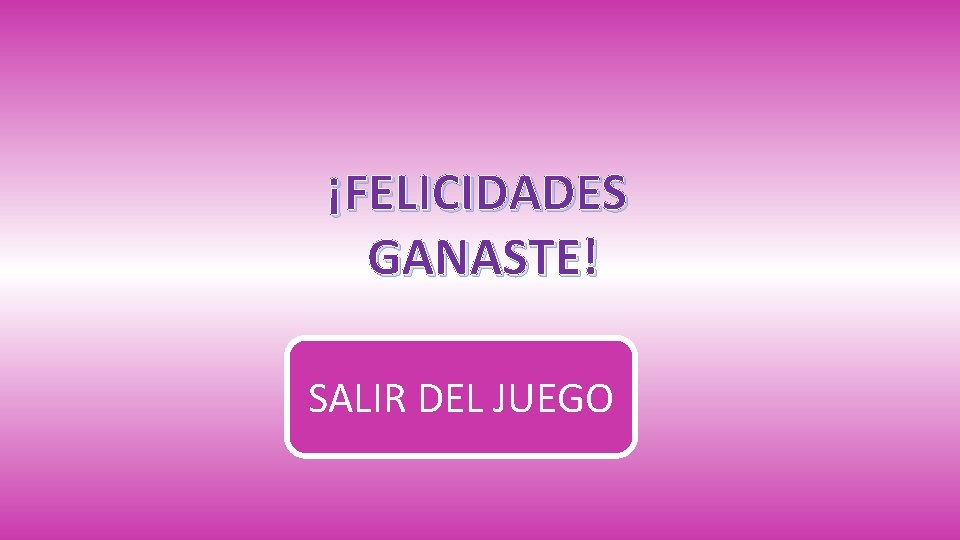 ¡FELICIDADES GANASTE! SALIR DEL JUEGO 