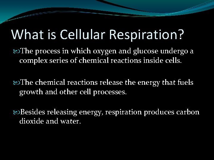 What is Cellular Respiration? The process in which oxygen and glucose undergo a complex