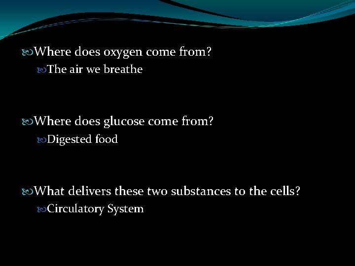  Where does oxygen come from? The air we breathe Where does glucose come