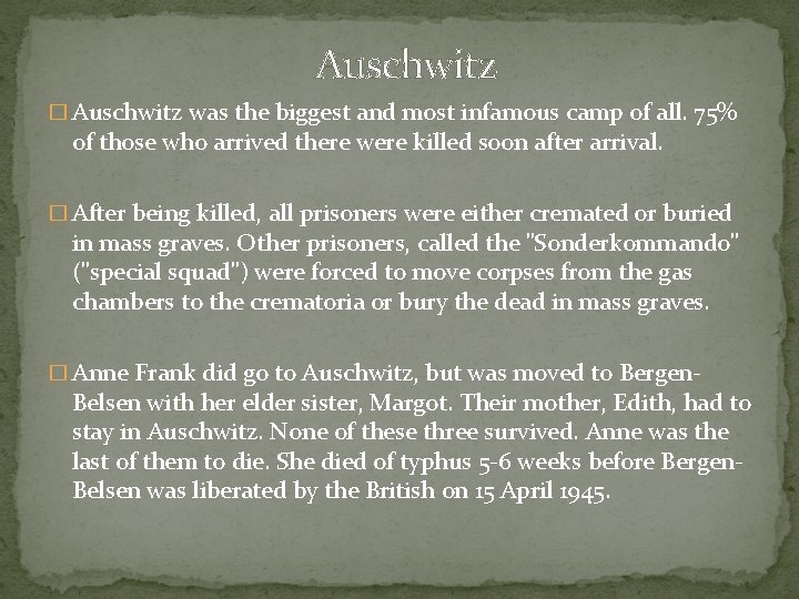 Auschwitz � Auschwitz was the biggest and most infamous camp of all. 75% of