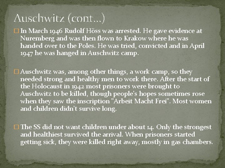 Auschwitz (cont…) � In March 1946 Rudolf Höss was arrested. He gave evidence at