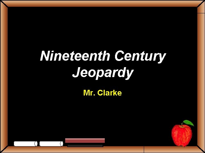 Nineteenth Century Jeopardy Mr. Clarke 