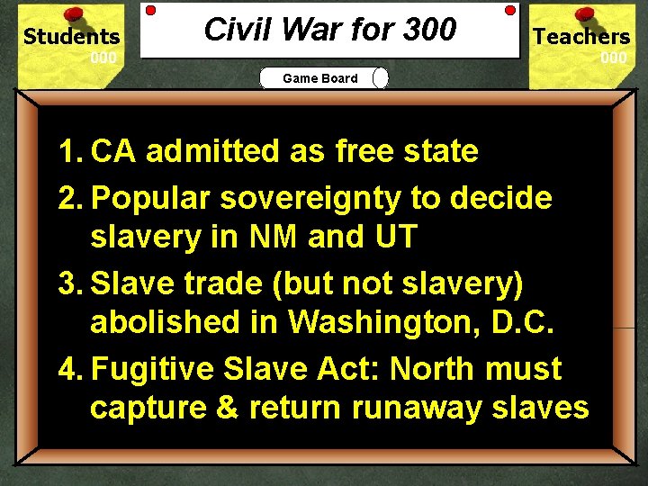 Students Civil War for 300 Teachers Game Board 1. CA admitted as free state