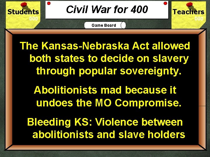 Students Civil War for 400 Teachers Game Board The Kansas-Nebraska Act allowed both states